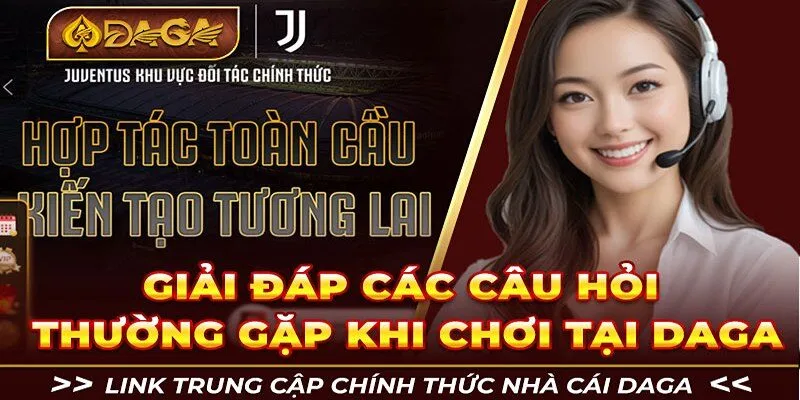 FAQs - Câu hỏi thường gặp tại nhà cái Daga