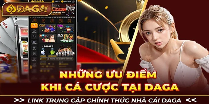 Đánh giá điểm đáng trải nghiệm tại nhà cái Daga